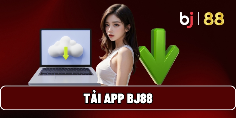 Tải App BJ88 Ngay Hôm Nay - Nhận Ưu Đãi Lớn Mỗi Ngày 1 tải app BJ88