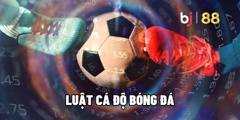 Tất Tần Tật Luật Cá Độ Bóng Đá Tại BJ88 Bạn Cần Biết 4 Luật cá độ bóng đá